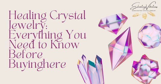 Healing Crystal Jewelry: Everything You Need to Know Before Buying
